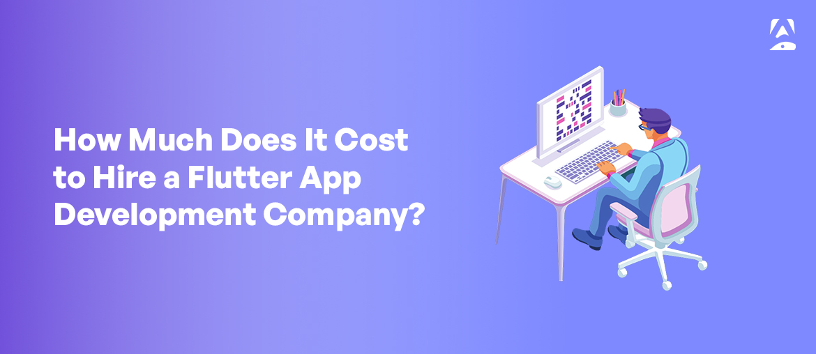 How Much Does It Cost to Hire a Flutter App Development Company?