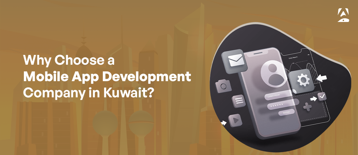 why choose Mobile App Development Companies in Kuwait 