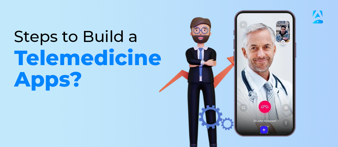 Steps to Build a Telemedicine App